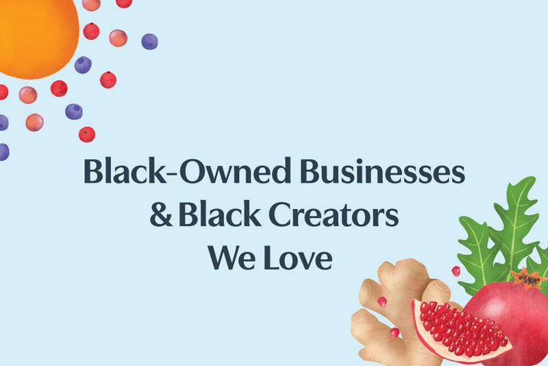 Black-Owned Businesses & Black Creators We Love